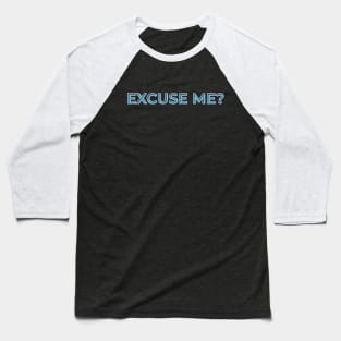 Excuse me? Tee Baseball T-Shirt